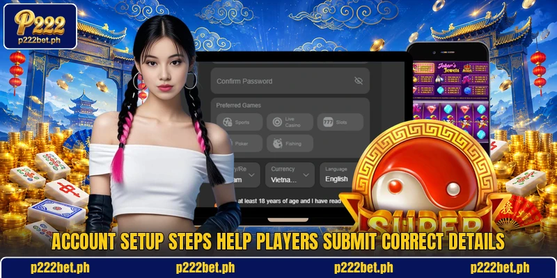 Account setup steps help players submit correct details