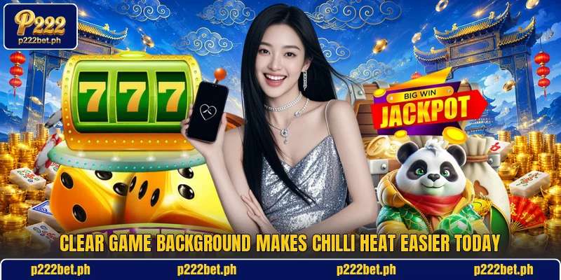 Clear game background makes Chilli Heat easier today Clear game background makes Chilli Heat easier today