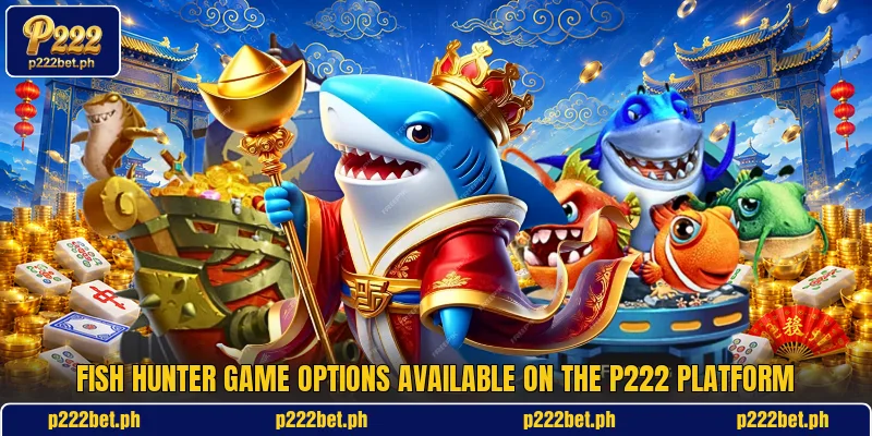 Fish hunter game options available on the P222 platform