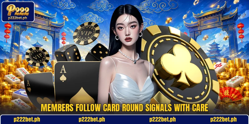Members follow card round signals with care