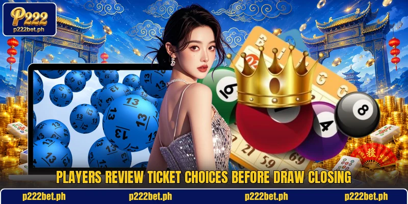 Players review ticket choices before draw closing