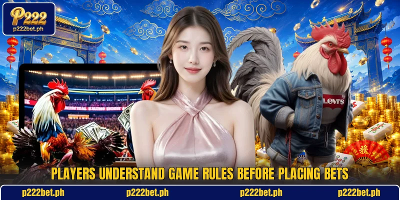 Players understand game rules before placing bets Players understand game rules before placing bets