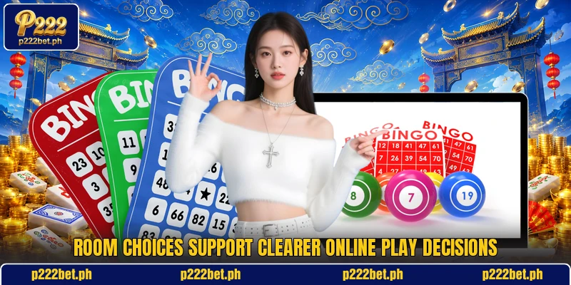 Room choices support clearer online play decisions Room choices support clearer online play decisions