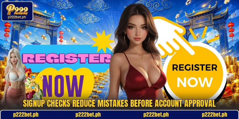 Signup checks reduce mistakes before account approval